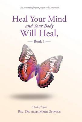 Heal Your Mind and Your Body Will Heal, Book 1 (Hardback)