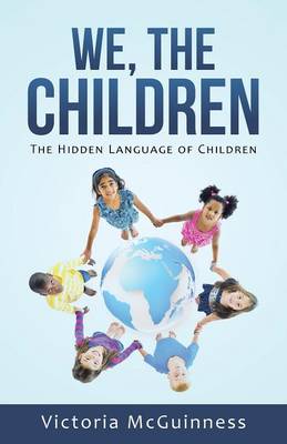 We, the Children: The Hidden Language of Children (Paperback)