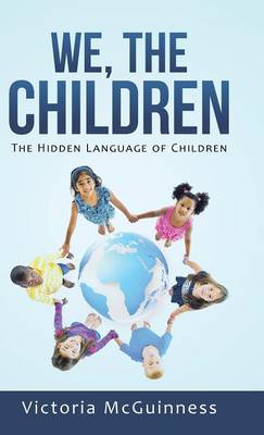 We, the Children: The Hidden Language of Children (Hardback)
