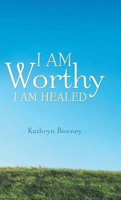 I Am Worthy: I Am Healed (Hardback)
