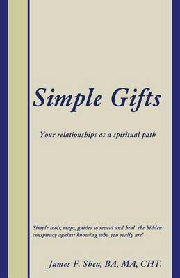 Simple Gifts: Your Relationships as a Spiritual Path (Paperback)