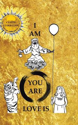 I Am * You Are * Love Is (Hardback)