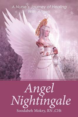 Angel Nightingale: A Nurse's Journey of Healing with Angels (Paperback)