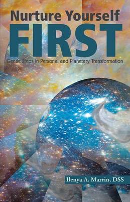 Nurture Yourself First: Gentle Steps in Personal and Planetary Transformation (Paperback)