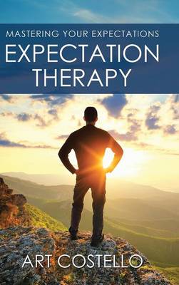 Expectation Therapy: Mastering Your Expectations (Hardback)