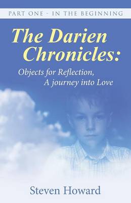 The Darien Chronicles: Objects for Reflection, a Journey Into Love: Part One - In the Beginning (Paperback)