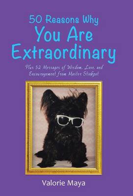 50 Reasons Why You Are Extraordinary: Plus 52 Messages of Wisdom, Love, and Encouragement from Master Stinkpot (Hardback)