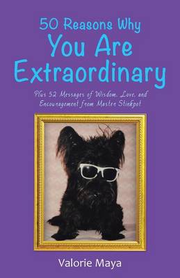 50 Reasons Why You Are Extraordinary: Plus 52 Messages of Wisdom, Love, and Encouragement from Master Stinkpot (Paperback)