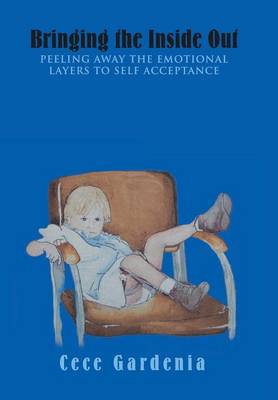 Bringing the Inside Out: Peeling Away the Emotional Layers to Self Acceptance (Hardback)