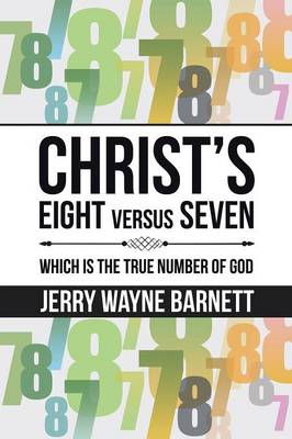 Christ's Eight Versus Seven: Which Is the True Number of God (Paperback)