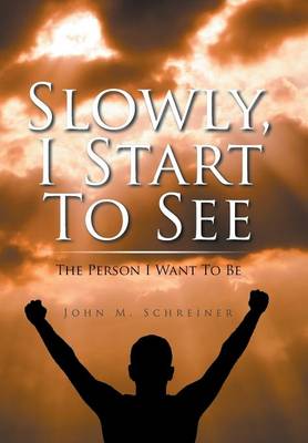 Slowly, I Start to See: The Person I Want to Be (Hardback)