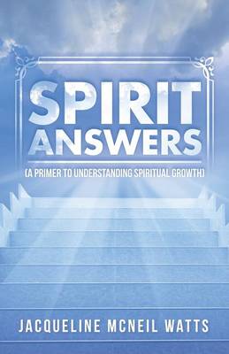 Spirit Answers: (A Primer to Understanding Spiritual Growth) (Paperback)