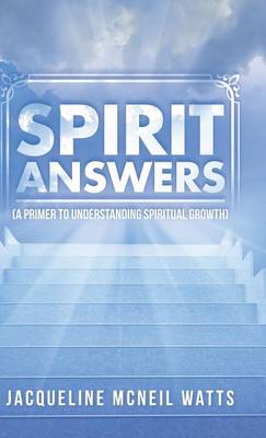 Spirit Answers: (a Primer to Understanding Spiritual Growth) (Hardback)