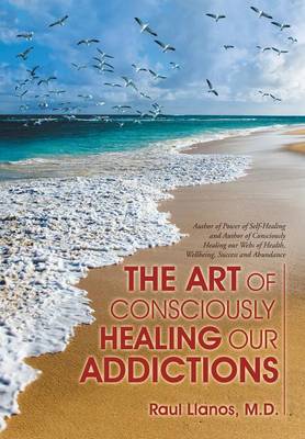 The Art of Consciously Healing Our Addictions (Hardback)