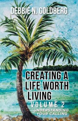 Creating a Life Worth Living: Volume 2 Understanding Your Calling (Paperback)