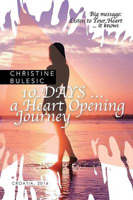 10 Days ... a Heart Opening Journey (Paperback)