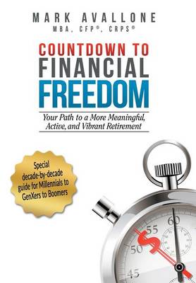 Countdown to Financial Freedom: Your Path to a More Meaningful, Active, and Vibrant Retirement (Hardback)