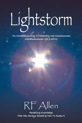 Lightstorm: An Incredible Journey of Discovery Into Consciousness Interdimensional Life & Ufo's (Paperback)