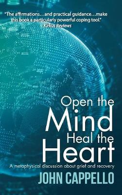 Open the Mind Heal the Heart: A Metaphysical Discussion about Grief and Recovery (Hardback)