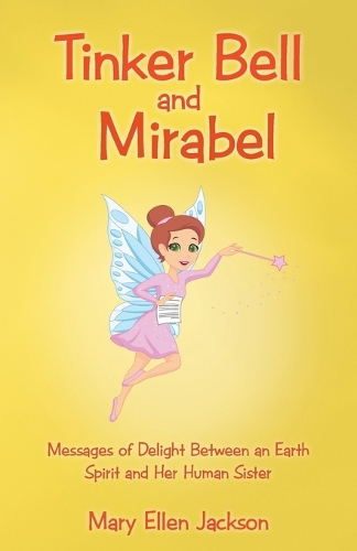 Tinker Bell and Mirabel: Messages of Delight Between an Earth Spirit and Her Human Sister (Paperback)