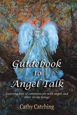 Guidebook to Angel Talk: Learning to Communicate with Angels and Other Divine Beings! (Hardback)