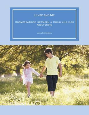 Elyse and Me: Conversations between a Child and God about Dying (Paperback)