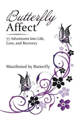Butterfly Affect: 77 Adventures Into Life, Love, and Recovery (Paperback)