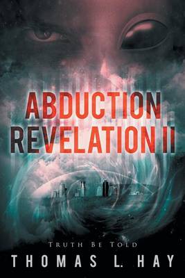 Abduction Revelation II: Truth Be Told (Paperback)