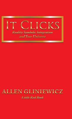 It Clicks: Reality Symbolic Integration and Your Universe (Hardback)