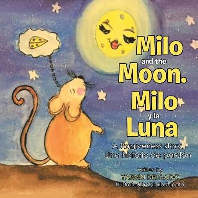 Milo and the Moon. Milo y La Luna: A Forgiveness Story. Una Historia de Perd�n (Paperback)