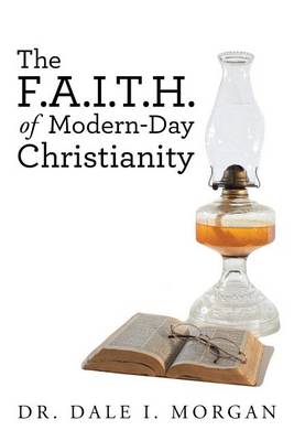 The F.A.I.T.H. of Modern-Day Christianity (Paperback)