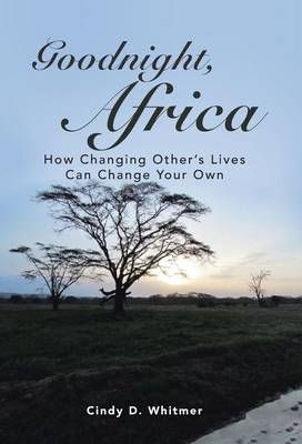 Goodnight, Africa: How Changing Other's Lives Can Change Your Own (Hardback)