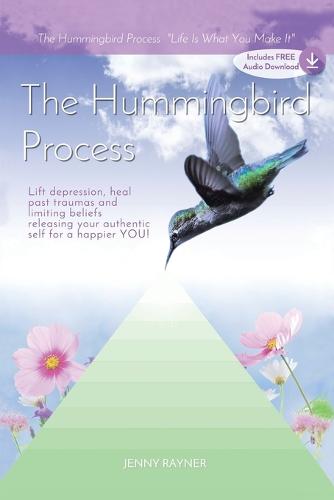 The Hummingbird Process: Life Is What You Make It (Paperback)