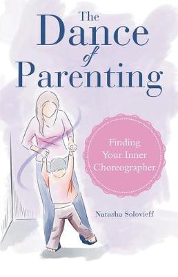 The Dance of Parenting: Finding Your Inner Choreographer (Paperback)