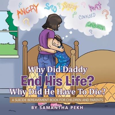 Why Did Daddy End His Life? Why Did He Have to Die?: A Suicide Bereavement Book for Children and Parents (Paperback)
