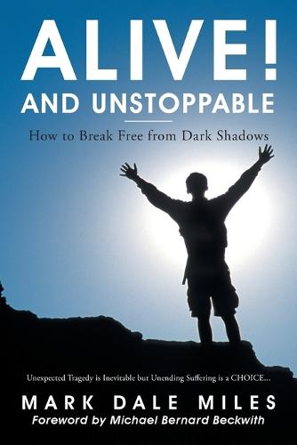 Alive! and Unstoppable: How to Break Free from Dark Shadows (Paperback)