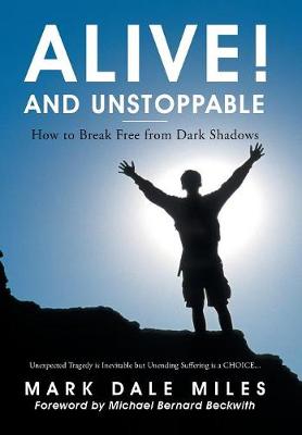 Alive! and Unstoppable: How to Break Free from Dark Shadows (Hardback)