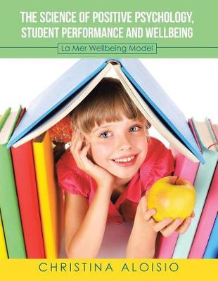 The Science of Positive Psychology, Student Performance and Wellbeing: La Mer Wellbeing Model (Paperback)