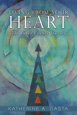 Living from Your Heart: The Inner Essence Journey (Paperback)
