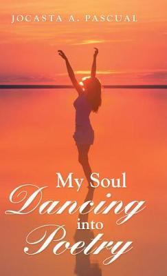 My Soul Dancing Into Poetry (Hardback)