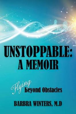 Unstoppable: A Memoir: Flying Beyond Obstacles (Paperback)