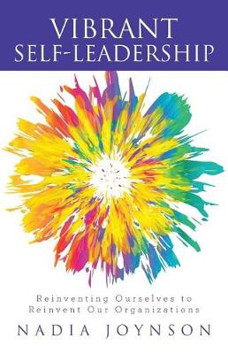 Vibrant Self-Leadership: Reinventing Ourselves to Reinvent Our Organizations (Paperback)