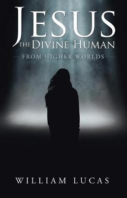 Jesus the Divine Human: From Higher Worlds (Paperback)
