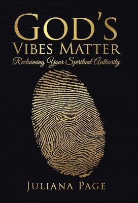 God's Vibes Matter: Reclaiming Your Spiritual Authority (Hardback)