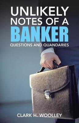 Unlikely Notes of a Banker: Questions and Quandaries (Paperback)