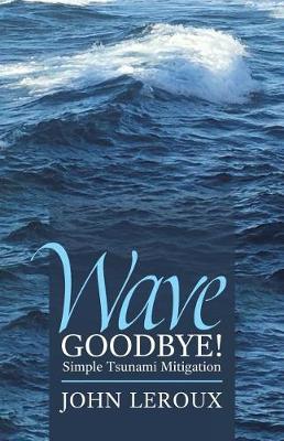 Wave Goodbye!: Simple Tsunami Mitigation (Paperback)