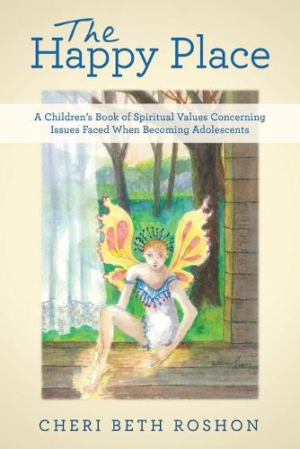 The Happy Place: A Children's Book of Spiritual Values Concerning Issues Faced When Becoming Adolescents (Paperback)