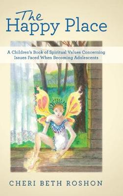 The Happy Place: A Children's Book of Spiritual Values Concerning Issues Faced When Becoming Adolescents (Hardback)