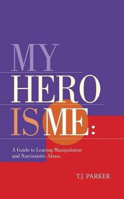 My Hero Is Me: A Guide to Leaving Manipulation and Narcissistic Abuse (Paperback)