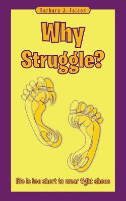 Why Struggle: Life Is Too Short to Wear Tight Shoes (Paperback)